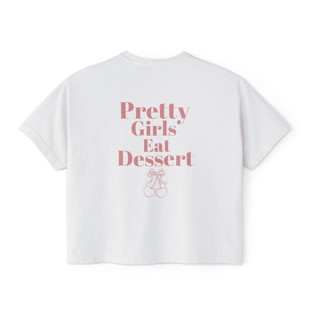 Pretty Girls Eat Dessert Boxy Tee
