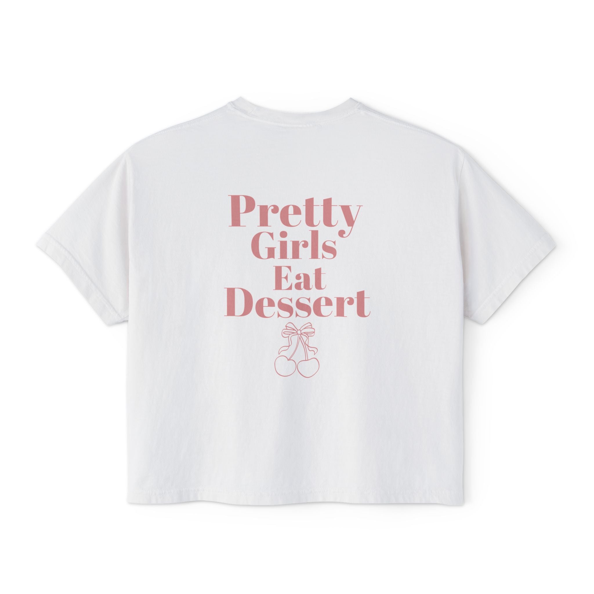 Pretty Girls Eat Dessert Boxy Tee