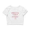 Pretty Girls Eat Dessert Crop Tee