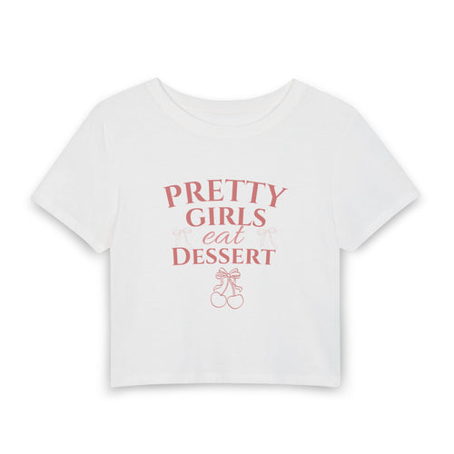 Pretty Girls Eat Dessert Crop Tee
