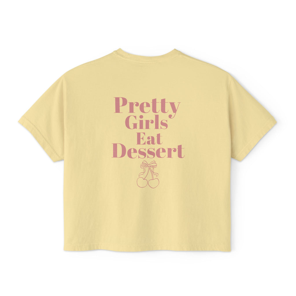 Pretty Girls Eat Dessert Boxy Tee