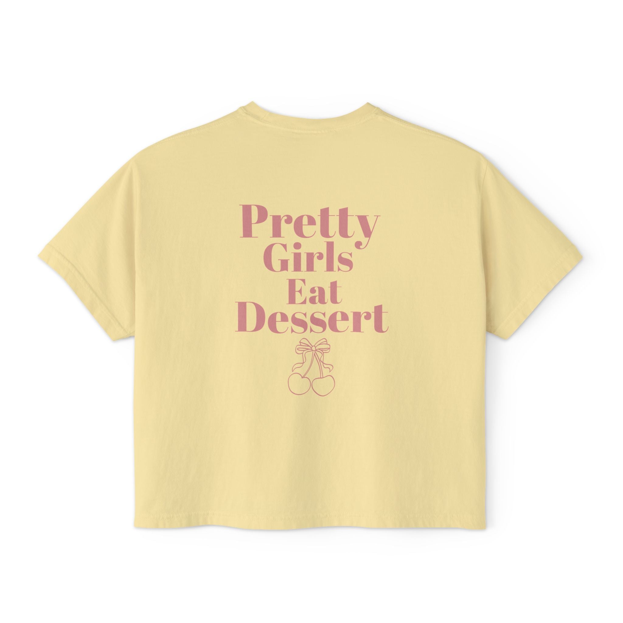 Pretty Girls Eat Dessert Boxy Tee