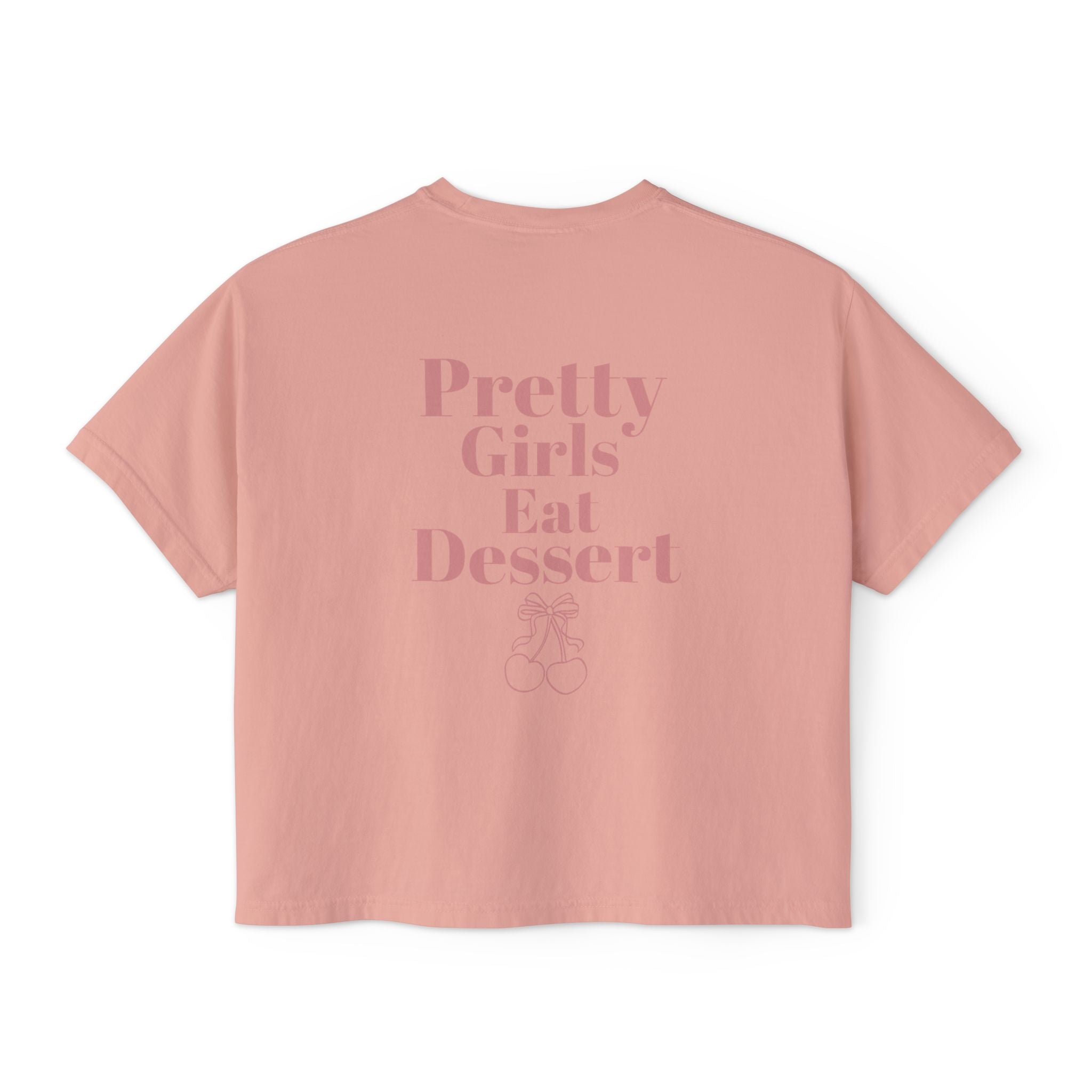 Pretty Girls Eat Dessert Boxy Tee